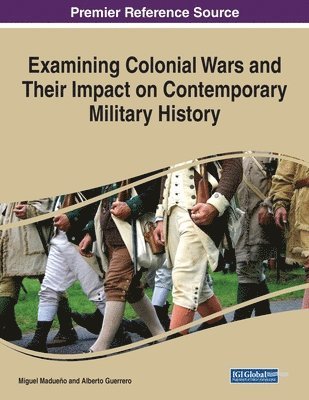 Miguel Madueño, Alberto Guerrero - Examining Colonial Wars and Their Impact on Contemporary Military History, Häftad