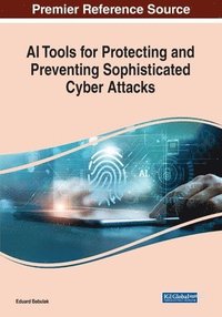bokomslag AI Tools for Protecting and Preventing Sophisticated Cyber Attacks