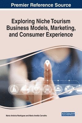 Exploring Niche Tourism Business Models, Marketing, and Consumer Experience 1