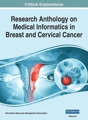 Information R Management Association - Research Anthology on Medical Informatics in Breast and Cervical Cancer, VOL 1, Inbunden
