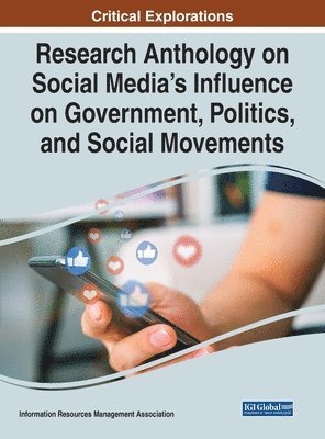 Research Anthology on Social Media's Influence on Government, Politics, and Social Movements 1