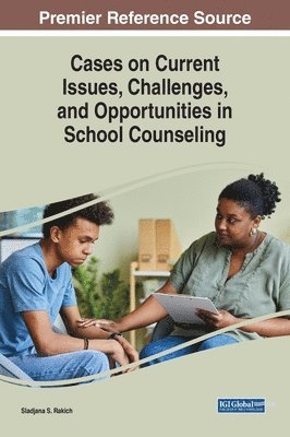 Sladjana S. Rakich - Cases on Current Issues, Challenges, and Opportunities in School Counseling, Inbunden