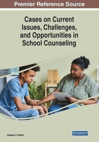 bokomslag Cases on Current Issues, Challenges, and Opportunities in School Counseling