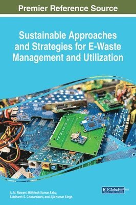 A. M. Rawani, Mithilesh Kumar Sahu, Siddharth S. Chakarabarti, Ajit Kumar Singh - Sustainable Approaches and Strategies for E-Waste Management and Utilization, Inbunden