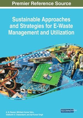 Sustainable Approaches and Strategies for E-Waste Management and Utilization 1