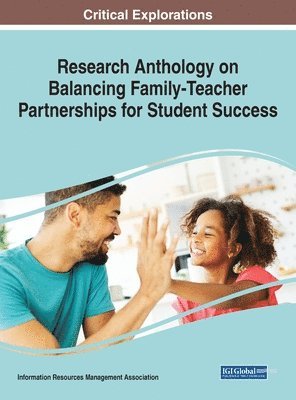 Research Anthology on Balancing Family-Teacher Partnerships for Student Success 1