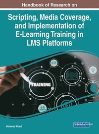 bokomslag Scripting, Media Coverage, and Implementation of E-Learning Training in LMS Platforms