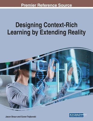 Jason Braun, Goran Trajkovski - Designing Context-Rich Learning by Extending Reality, Häftad