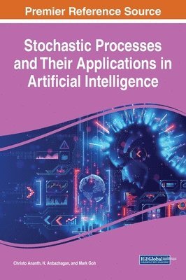 Christo Ananth, N. Anbazhagan, Mark Goh - Stochastic Processes and Their Applications in Artificial Intelligence, Inbunden