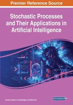 Christo Ananth, N. Anbazhagan, Mark Goh - Stochastic Processes and Their Applications in Artificial Intelligence, Häftad
