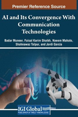 Badar Muneer, Faisal Karim Shaikh, Naeem Mahoto, Shahnawaz Talpur, Jordi Garcia - AI and Its Convergence With Communication Technologies, Inbunden
