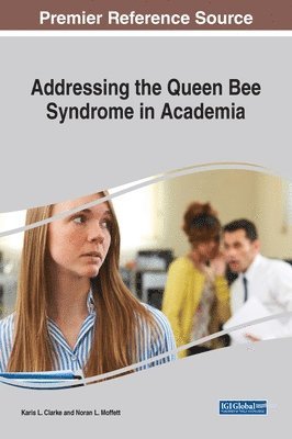Karis L. Clarke, Noran L. Moffett - Addressing the Queen Bee Syndrome in Academia, Inbunden