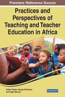 Gideon Boadu, George Odhiambo, Pegah Marandi - Practices and Perspectives of Teaching and Teacher Education in Africa, Inbunden