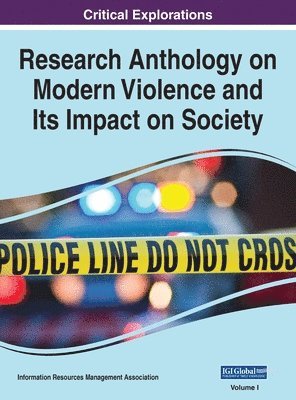 Information R Management Association - Research Anthology on Modern Violence and Its Impact on Society, VOL 1, Inbunden