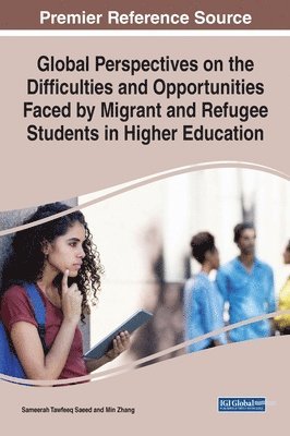 Sameerah Tawfeeq Saeed, Min Zhang - Global Perspectives on the Difficulties and Opportunities Faced by Migrant and Refugee Students in Higher Education, Inbunden