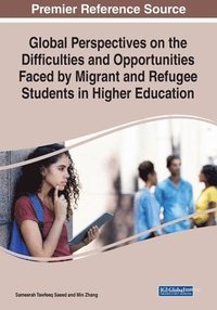 bokomslag Global Perspectives on the Difficulties and Opportunities Faced by Migrant and Refugee Students in Higher Education