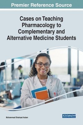 Cases on Teaching Pharmacology to Complementary and Alternative Medicine Students 1