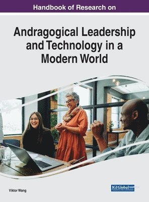 Handbook of Research on Andragogical Leadership and Technology in a Modern World 1