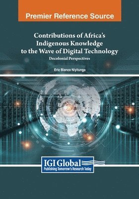 Eric Blanco Niyitunga - Contributions of Africa's Indigenous Knowledge to the Wave of Digital Technology: Decolonial Perspectives, Häftad