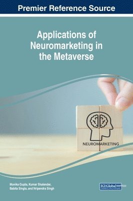 Monika Gupta, Kumar Shalender, Babita Singla, Nripendra Singh - Applications of Neuromarketing in the Metaverse, Inbunden