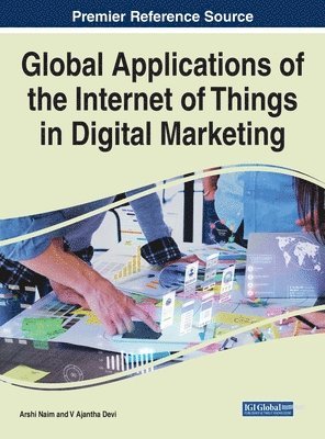 Arshi Naim, V. Ajantha Devi - Global Applications of the Internet of Things in Digital Marketing, Inbunden