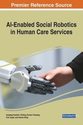Sandeep Kautish, Nirbhay Kumar Chaubey, S.B. Goyal, Pawan Whig, S. B. Goyal - AI-Enabled Social Robotics in Human Care Services, Inbunden