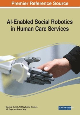 Sandeep Kautish, Nirbhay Kumar Chaubey - AI-Enabled Social Robotics in Human Care Services, Häftad