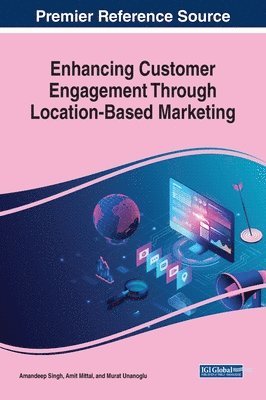 Amandeep Singh, Amit Mittal, Murat Unanoglu - Enhancing Customer Engagement Through Location-Based Marketing, Inbunden