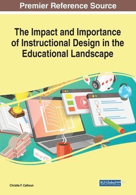 Christie F. Calhoun - The Impact and Importance of Instructional Design in the Educational Landscape, Häftad