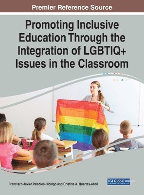 Francisco Javier Palacios-Hidalgo, Cristina A. Huertas-Abril, Cristina a. Huertas-Abril - Promoting Inclusive Education Through the Integration of LGBTIQ+ Issues in the Classroom, Inbunden