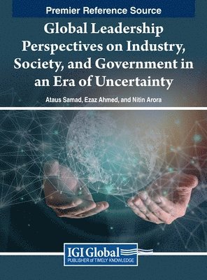 Global Leadership Perspectives on Industry, Society, and Government in an Era of Uncertainty 1
