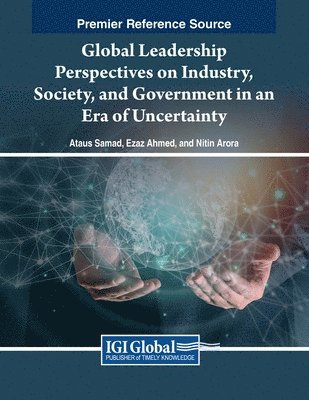 Ataus Samad, Ezaz Ahmed, Nitin Arora - Global Leadership Perspectives on Industry, Society, and Government in an Era of Uncertainty, Häftad