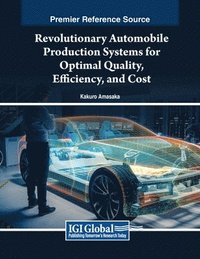 bokomslag Revolutionary Automobile Production Systems for Optimal Quality, Efficiency, and Cost