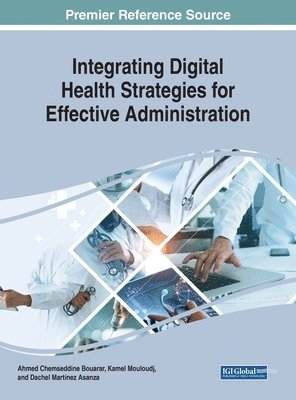 Ahmed Chemseddine Bouarar, Kamel Mouloudj, Dachel Martínez Asanza - Integrating Digital Health Strategies for Effective Administration, Inbunden