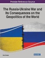 bokomslag The Russia-Ukraine War and Its Consequences on the Geopolitics of the World