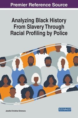 Janelle Christine Simmons - Analyzing Black History From Slavery Through Racial Profiling by Police, Inbunden
