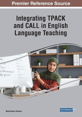 bokomslag English Language Teacher Education, TPACK, and the Knowledge Base For CALL Integration Across the Arab World