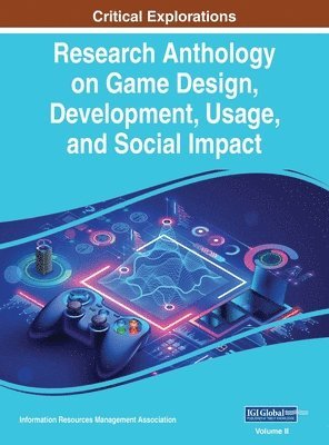 Information R Management Association - Research Anthology on Game Design, Development, Usage, and Social Impact, VOL 2, Inbunden