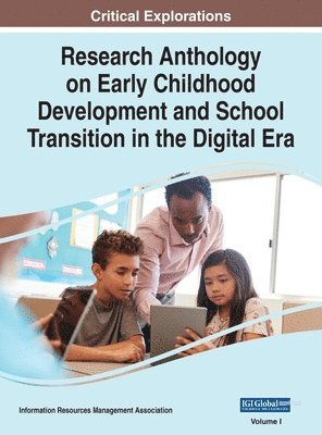 Research Anthology on Early Childhood Development and School Transition in the Digital Era, VOL 1 1