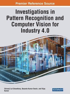 Chiranji Lal Chowdhary, Basanta Kumar Swain, Vijay Kumar - Investigations in Pattern Recognition and Computer Vision for Industry 4.0, Inbunden