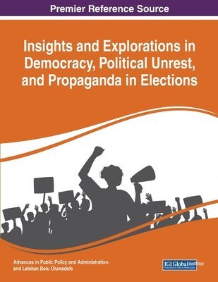 Insights and Explorations in Democracy, Political Unrest, and Propaganda in Elections 1