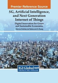 bokomslag 5G, Artificial Intelligence, and Next Generation Internet of Things: Digital Innovation for Green and Sustainable Economies
