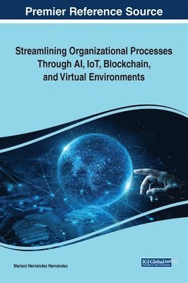 bokomslag Streamlining Organizational Processes Through AI, IoT, Blockchain, and Virtual Environments