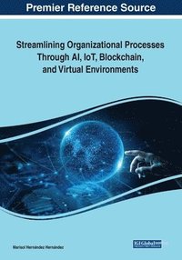 bokomslag Streamlining Organizational Processes Through AI, IoT, Blockchain, and Virtual Environments