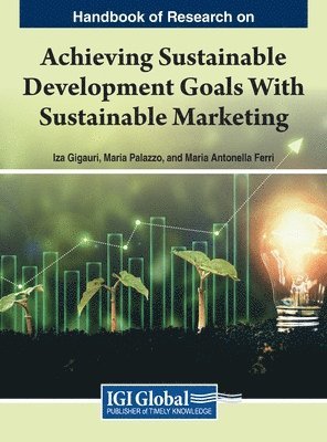 Iza Gigauri, Maria Palazzo, Maria Antonella Ferri - Handbook Of Research On Achieving Sustainable Development Goals With Sustainable Marketing, Inbunden