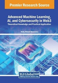 bokomslag Advanced Machine Learning, AI, and Cybersecurity in Web3: Theoretical Knowledge and Practical Application