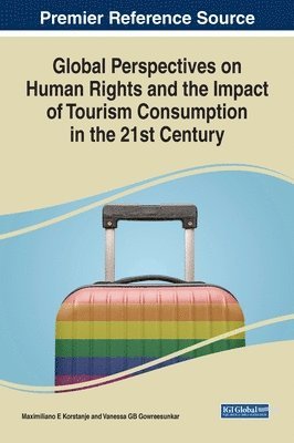Maximiliano E. Korstanje, Vanessa G.B. Gowreesunkar - Global Perspectives on Human Rights and the Impact of Tourism Consumption in the 21st Century, Inbunden