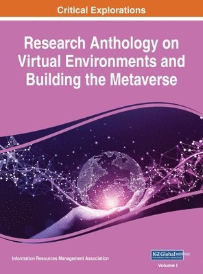 Research Anthology on Virtual Environments and Building the Metaverse, VOL 1