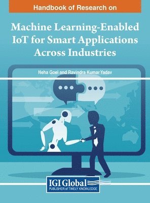Neha Goel, Ravindra Kumar Yadav - Machine Learning-Enabled IoT for Smart Applications Across Industries, Inbunden