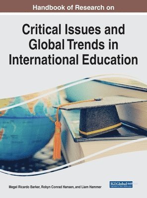 Megel Ricardo Barker, Robyn Conrad Hansen, Liam Hammer, Megel R. Barker - Handbook of Research on Critical Issues and Global Trends in International Education, Inbunden